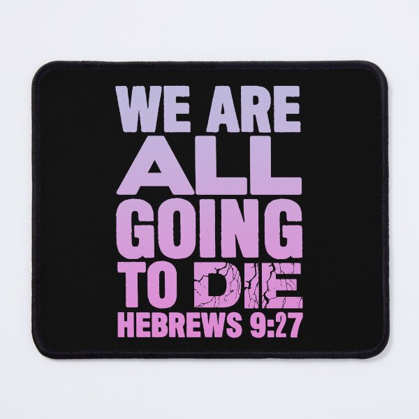 Item preview, We Are All Going To Die - Hebrews 9:27 designed and sold by plushism.