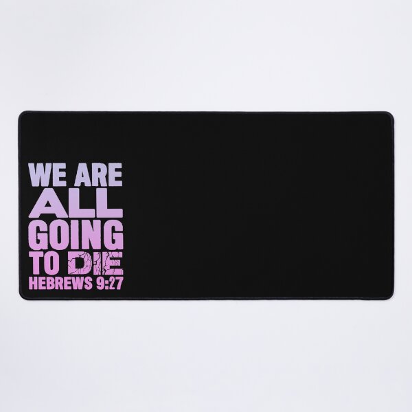 Item preview, We Are All Going To Die - Hebrews 9:27 designed and sold by plushism.