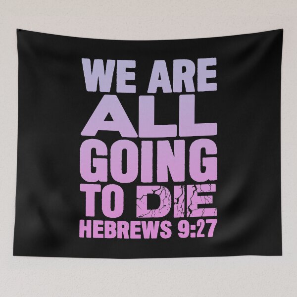 Item preview, We Are All Going To Die - Hebrews 9:27 designed and sold by plushism.