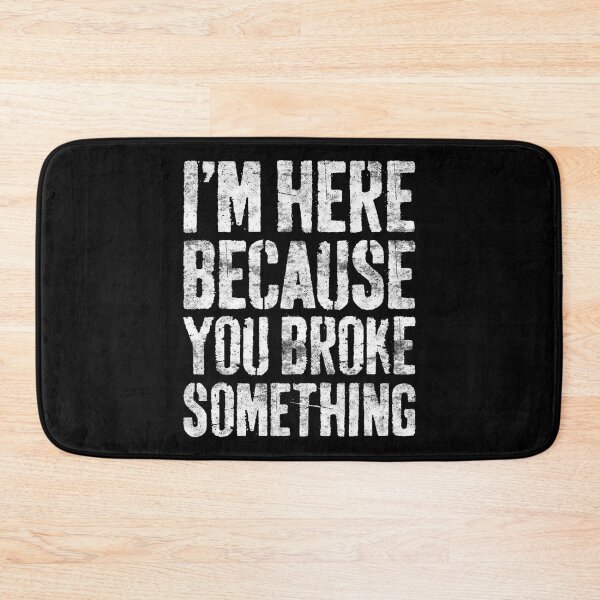 Item preview, I'm Here Because You Broke Something Mechanic designed and sold by Anna Turner.
