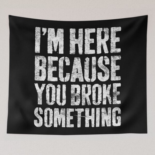 Item preview, I'm Here Because You Broke Something Mechanic designed and sold by Anna Turner.