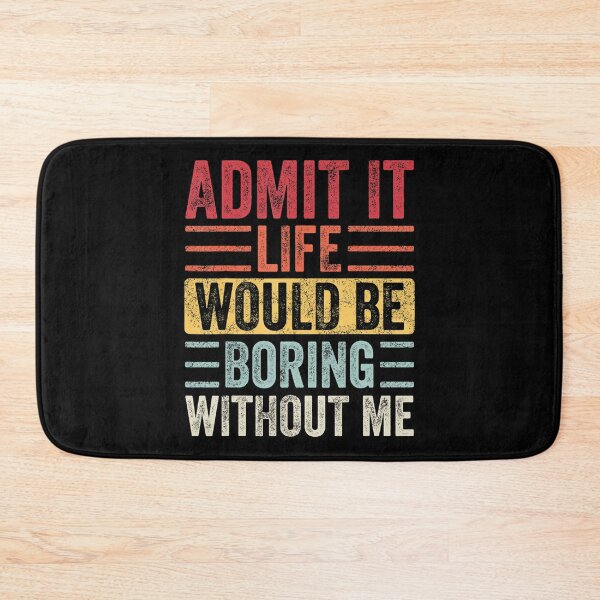 Item preview, Admit It Life Would Be Boring Without Me, Funny Saying Retro designed and sold by Anna Turner.