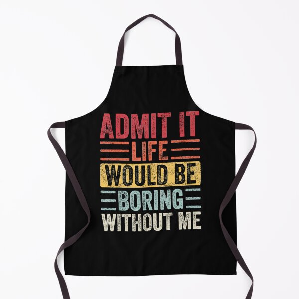 Item preview, Admit It Life Would Be Boring Without Me, Funny Saying Retro designed and sold by Anna Turner.