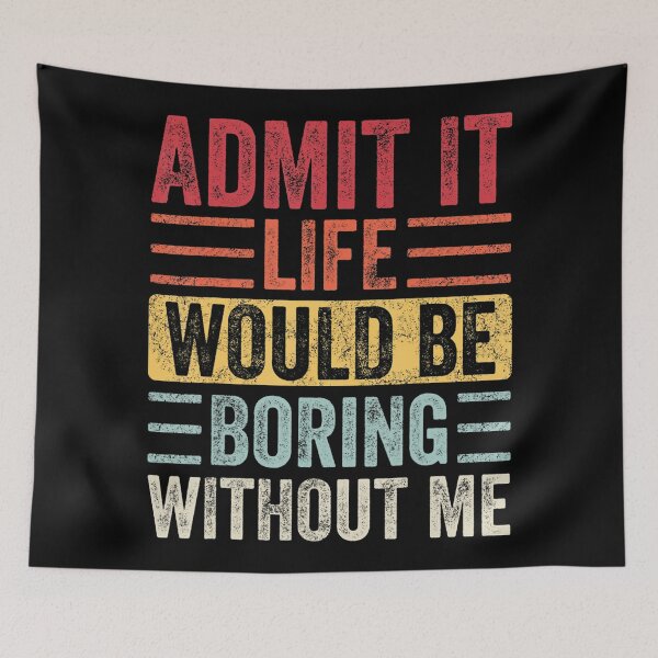 Item preview, Admit It Life Would Be Boring Without Me, Funny Saying Retro designed and sold by Anna Turner.