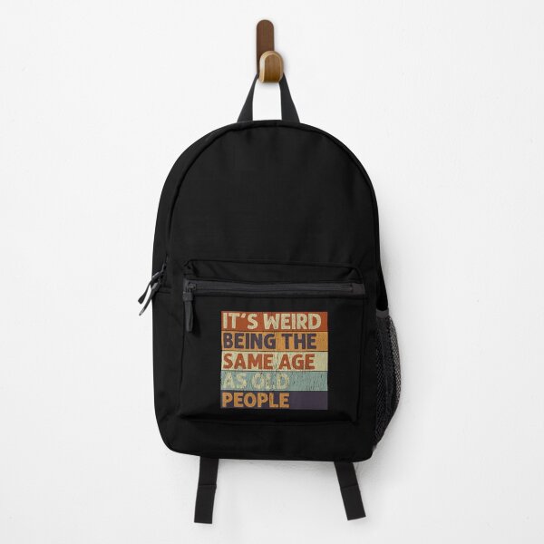It's Weird Being The Same Age As Old People Retro Sarcastic Backpack