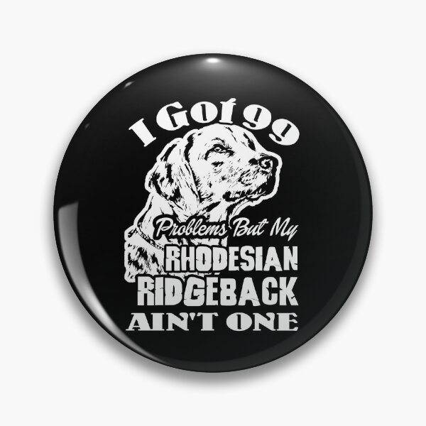Item preview, I Got 99 Problems But My Rhodesian Ridgeback Ain't One designed and sold by UnknownArtistt.