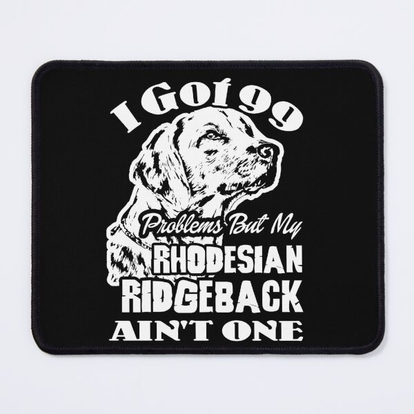 Item preview, I Got 99 Problems But My Rhodesian Ridgeback Ain't One designed and sold by UnknownArtistt.