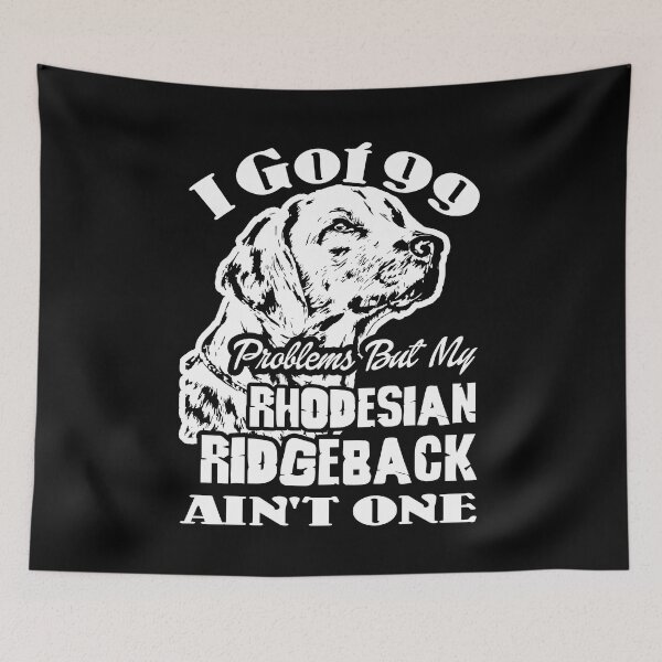 Item preview, I Got 99 Problems But My Rhodesian Ridgeback Ain't One designed and sold by UnknownArtistt.