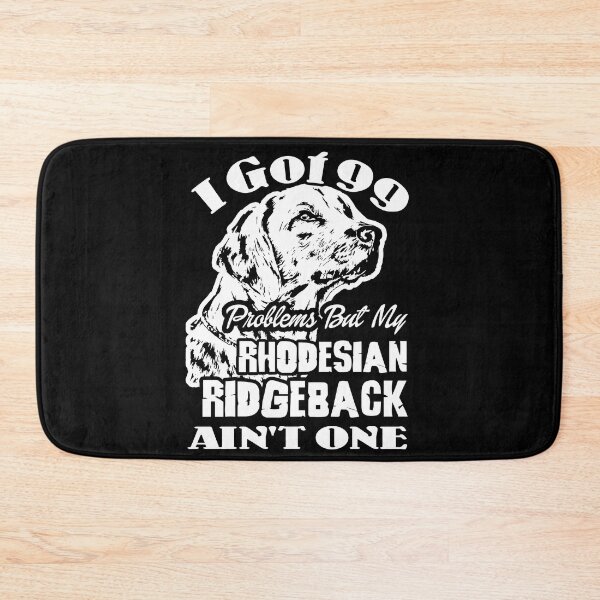 Item preview, I Got 99 Problems But My Rhodesian Ridgeback Ain't One designed and sold by UnknownArtistt.