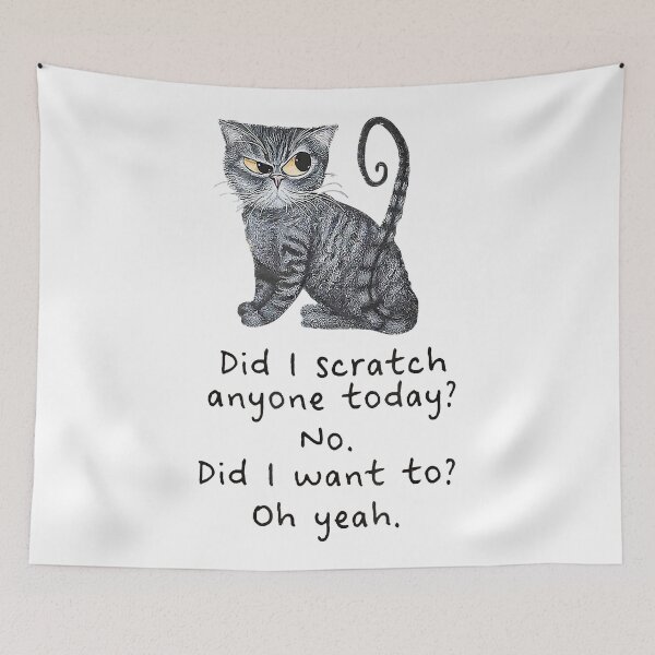 Item preview, Funny Sarcastic Cat Have I Scratched Anyone Today designed and sold by Anna Turner.