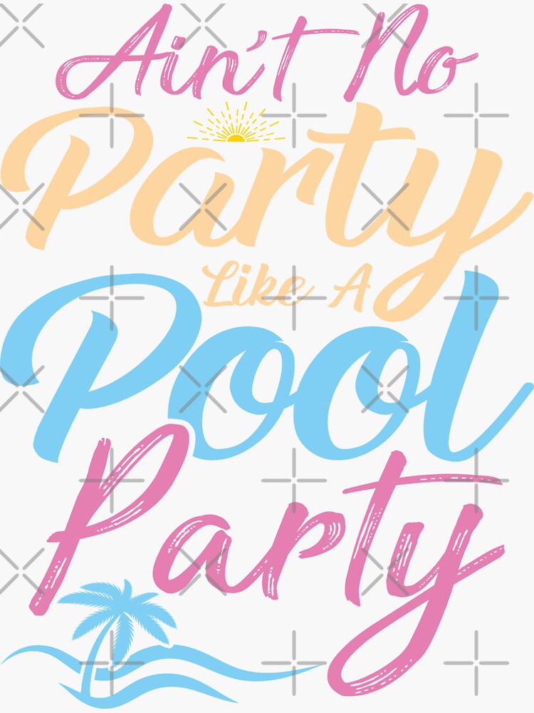 Ain T No Party Like A Pool Party Sticker For Sale By Liasidesigns Redbubble