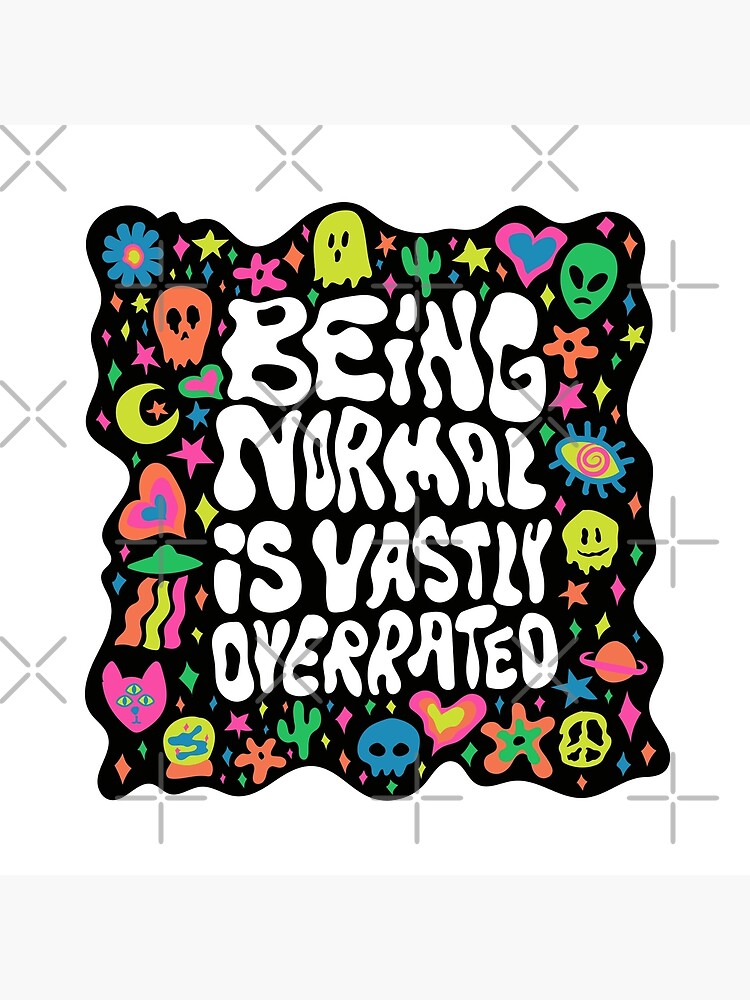 Being normal is vastly overrated by doodlebymeg