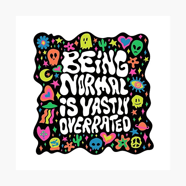 Being normal is vastly overrated Photographic Print