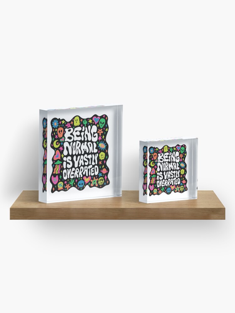 Alternate view of Being normal is vastly overrated Acrylic Block