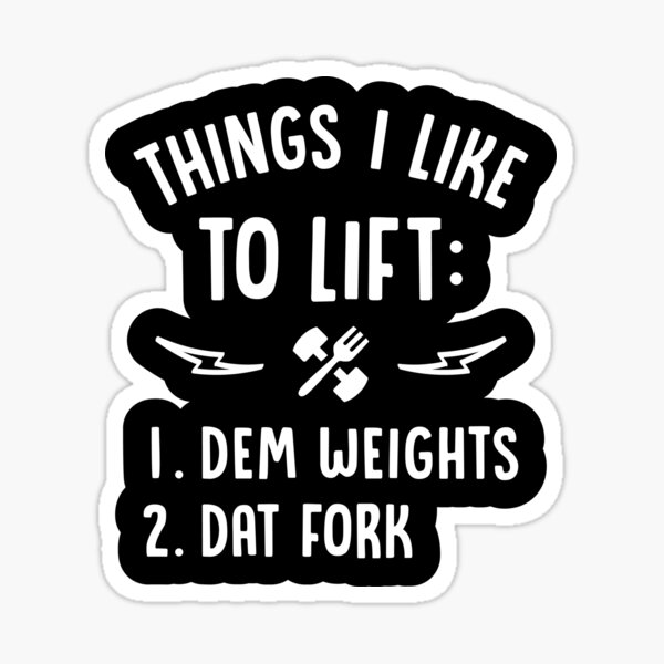 Things I Like To Lift Dem Weights Dat Fork Sticker