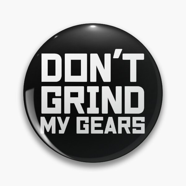 Item preview, Don’t grind my gears designed and sold by projectpima.