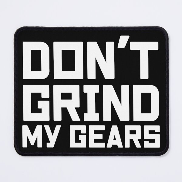 Item preview, Don’t grind my gears designed and sold by projectpima.