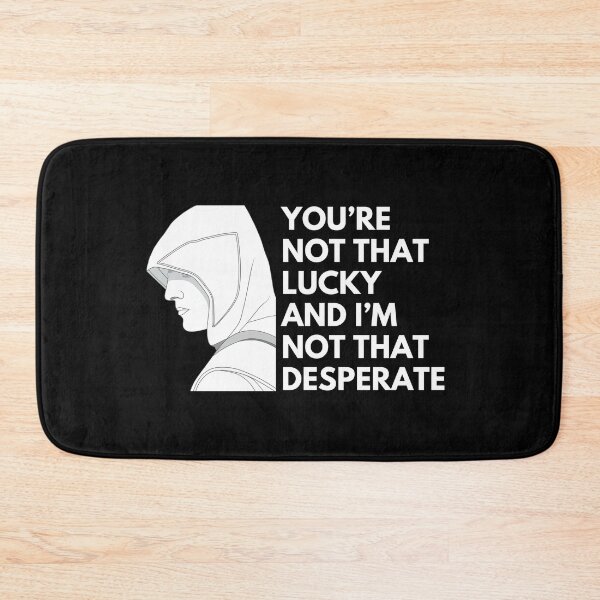 Item preview, You’re not that lucky and I’m not that desperate! - Quotes Funny | Funny Sarcastic Sayings Funny Sayings designed and sold by FitBeast.