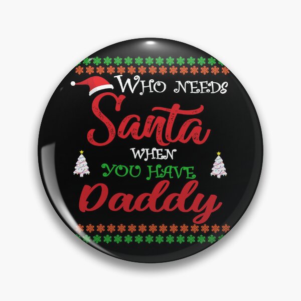 Item preview, Who needs Santa When You Have Daddy designed and sold by diixtarshop.
