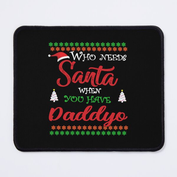 Item preview, Who needs Santa When You Have Daddyo designed and sold by diixtarshop.
