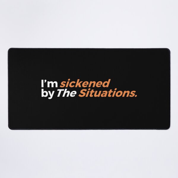 Item preview, I'M SICKENED BYE THE SITUATIONS designed and sold by ZalynsGraphic.