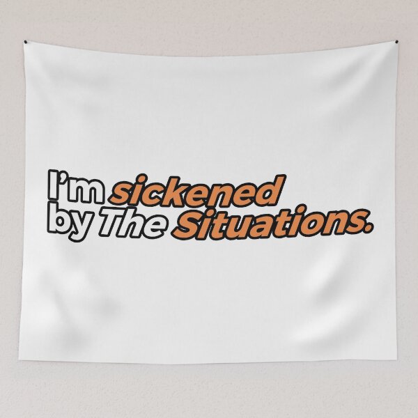 Item preview, I'M SICKENED BYE THE SITUATIONS designed and sold by ZalynsGraphic.