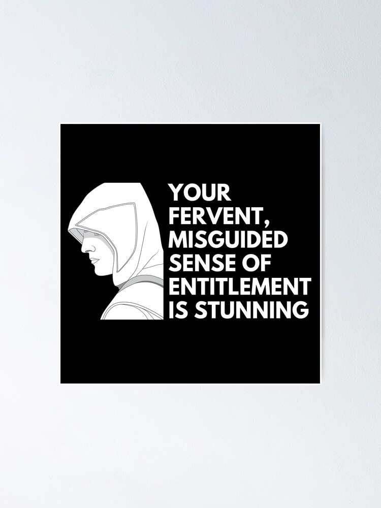 "Your fervent, misguided sense of entitlement is stunning Quotes