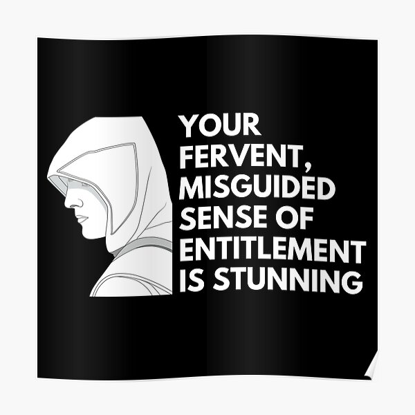 "Your fervent, misguided sense of entitlement is stunning Quotes