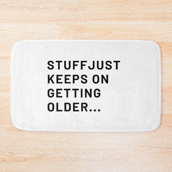 Item preview, Stuff Just Keeps On Geting Older designed and sold by Zyphrost ★★★★★ (✔).