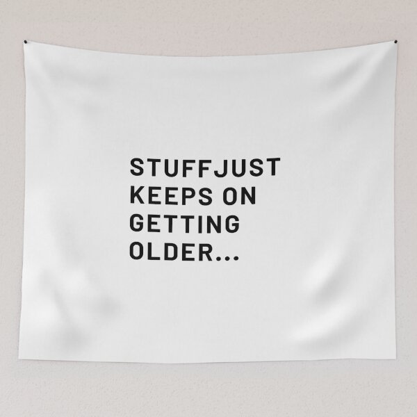 Item preview, Stuff Just Keeps On Geting Older designed and sold by Zyphrost ★★★★★ (✔).