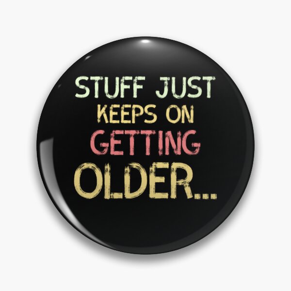 Item preview, Stuff Just Keeps On Geting Older designed and sold by Zyphrost ★★★★★ (✔).