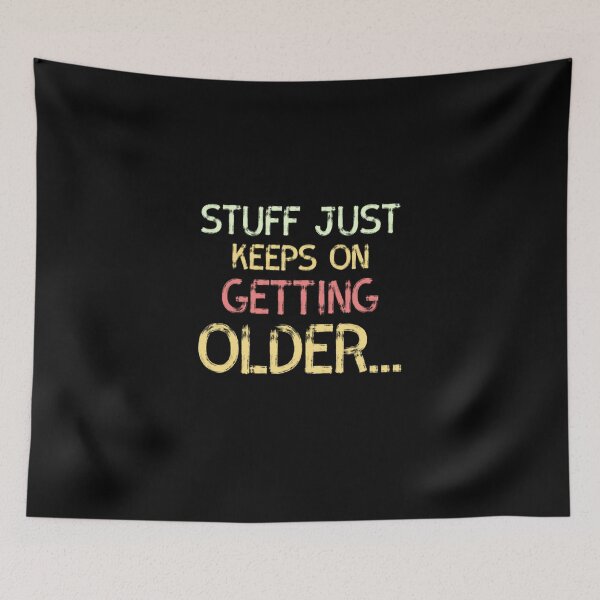 Item preview, Stuff Just Keeps On Geting Older designed and sold by Zyphrost ★★★★★ (✔).
