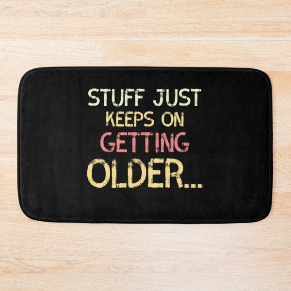 Item preview, Stuff Just Keeps On Geting Older designed and sold by Zyphrost ★★★★★ (✔).