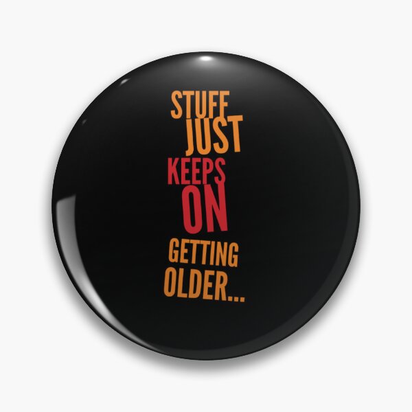 Item preview, Stuff Just Keeps On Geting Older designed and sold by Zyphrost ★★★★★ (✔).