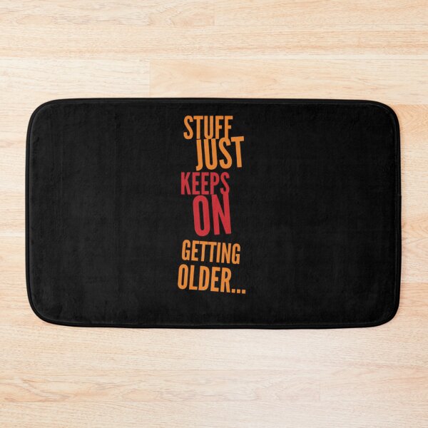 Item preview, Stuff Just Keeps On Geting Older designed and sold by Zyphrost ★★★★★ (✔).