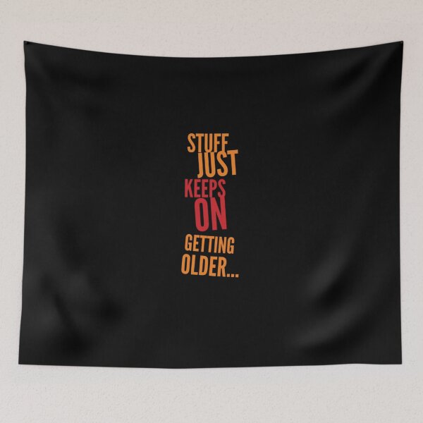 Item preview, Stuff Just Keeps On Geting Older designed and sold by Zyphrost ★★★★★ (✔).
