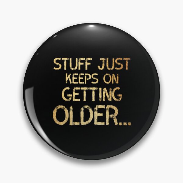 Item preview, Stuff Just Keeps On Geting Older designed and sold by Zyphrost ★★★★★ (✔).