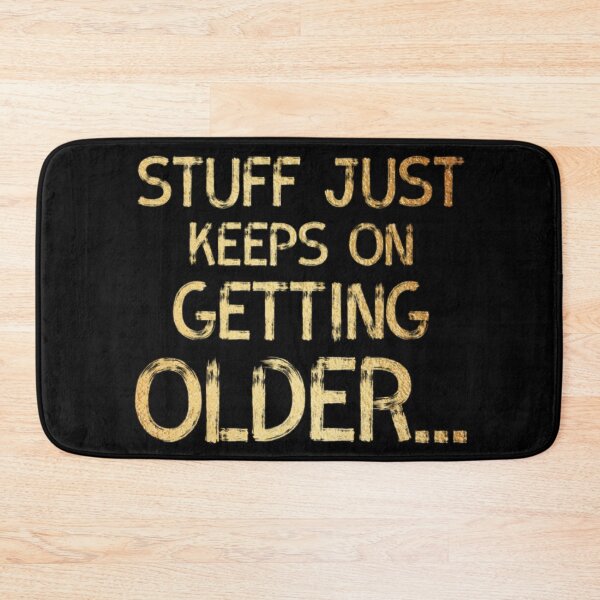Item preview, Stuff Just Keeps On Geting Older designed and sold by Zyphrost ★★★★★ (✔).