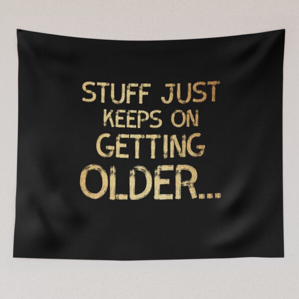 Item preview, Stuff Just Keeps On Geting Older designed and sold by Zyphrost ★★★★★ (✔).