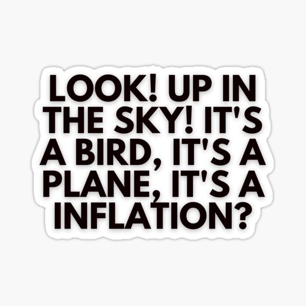 look-up-in-the-sky-it-s-a-bird-it-s-a-plane-it-s-a-inflation