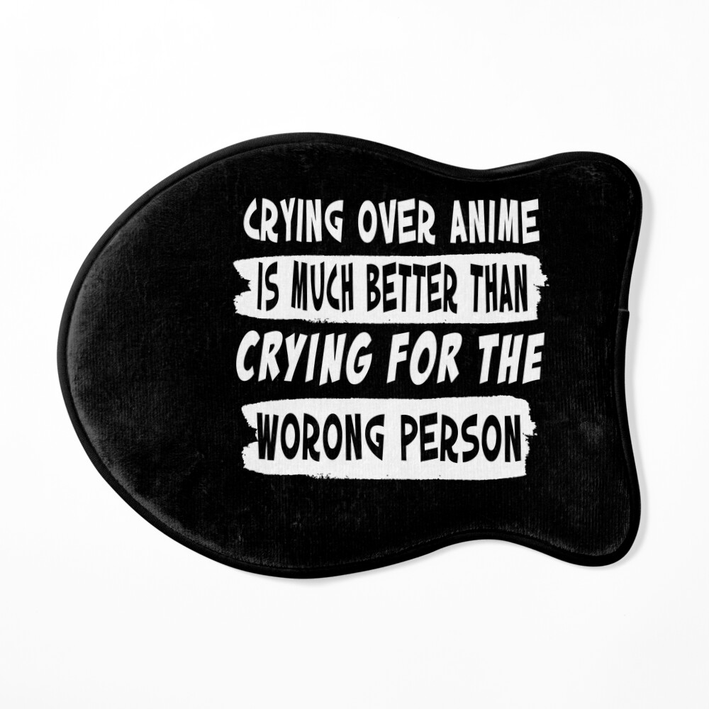 Crying over Anime is much better than crying for the wrong person Poster  for Sale by Aukee | Redbubble