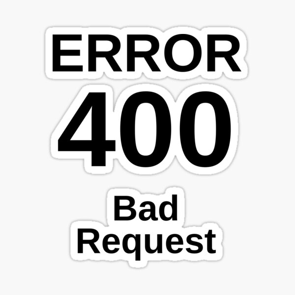 error-400-bad-request-sticker-for-sale-by-artistylio-redbubble