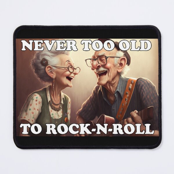 Item preview, Never too old to Rock-N-Roll designed and sold by Rednellanad.