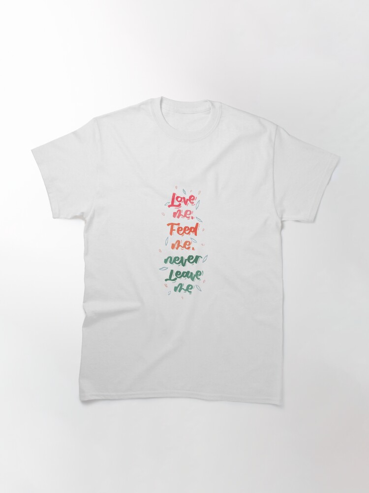 Thumbnail 3 of 7, Classic T-Shirt, Love me, feed me, never leave me designed and sold by alttring.