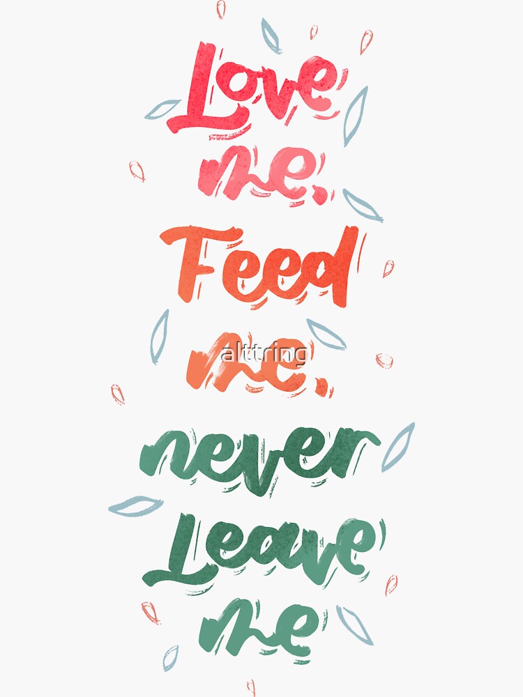 Thumbnail 3 of 3, Sticker, Love me, feed me, never leave me designed and sold by alttring.