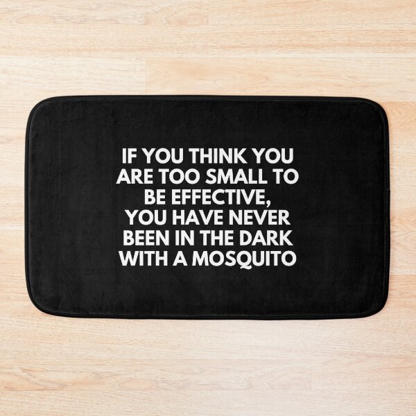 Item preview, If you think you are too small to be effective, you have never been in the dark with a mosquito - Quotes Funny | Funny Sarcastic Sayings Funny Sayings designed and sold by FitBeast.