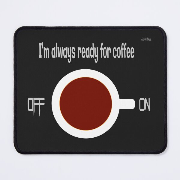 Item preview, I'm always ready for coffee designed and sold by wowitsmytshirt.