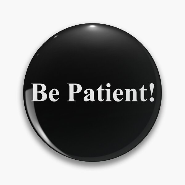 Item preview, BE PATIENT! designed and sold by ZalynsGraphic.