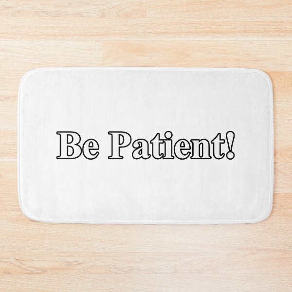 Item preview, BE PATIENT! designed and sold by ZalynsGraphic.
