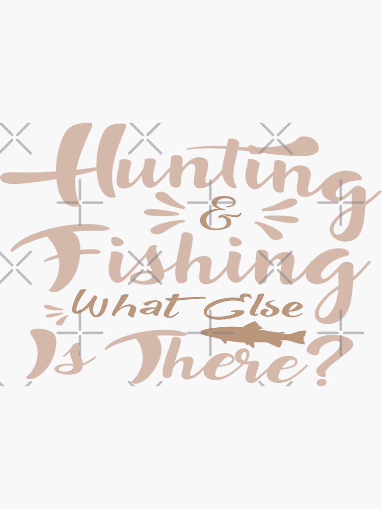 hunting fishing and love everyday - Huntin Fishin and Lovin Everyday Tee Hunting  Fishing Sticker for Sale by Kyle-H